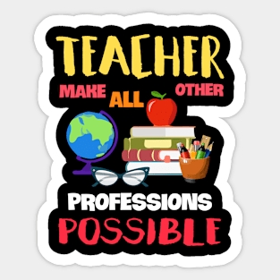 Teachers Make All Other Professions Possible Gift For Professor Teacher Day Friend Family Sticker